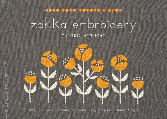 Zakka Embroidery: Simple One- And Two-Color Embroidery Motifs and Small Crafts