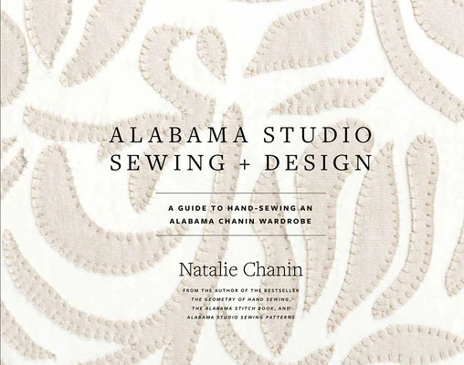 Alabama Studio Sewing + Design: A Guide to Hand-Sewing an Alabama Chanin Wardrobe